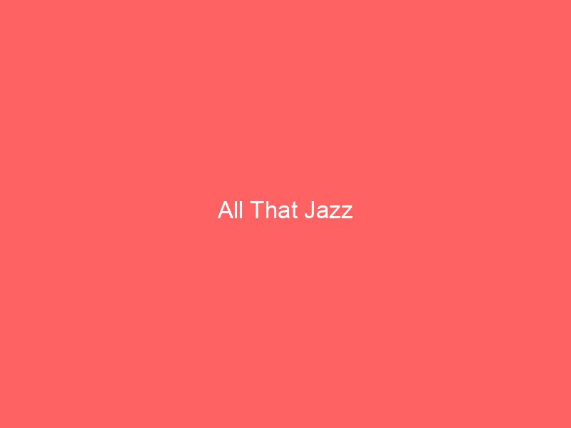 All That Jazz