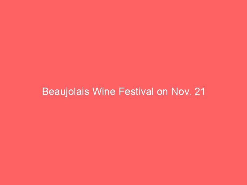 Beaujolais Wine Festival on Nov. 21