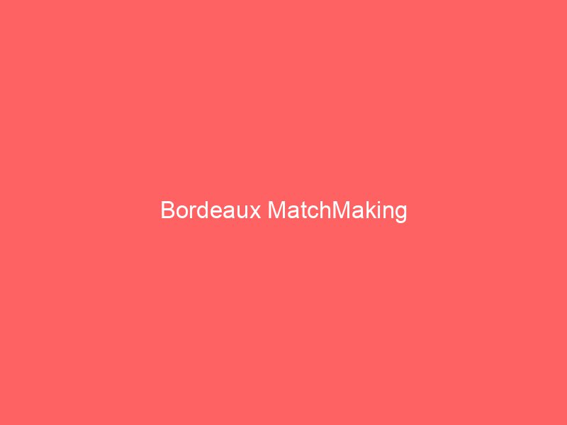 Bordeaux MatchMaking