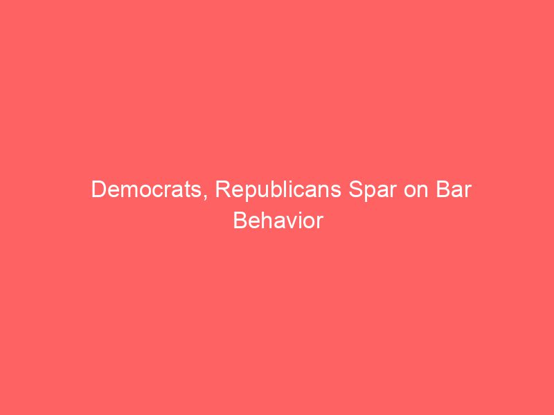Democrats, Republicans Spar on Bar Behavior