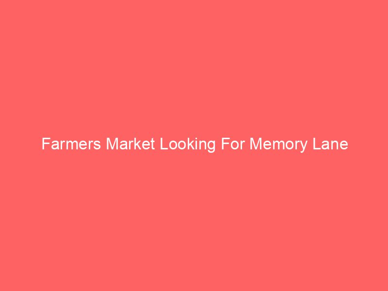 Farmers Market Looking For Memory Lane