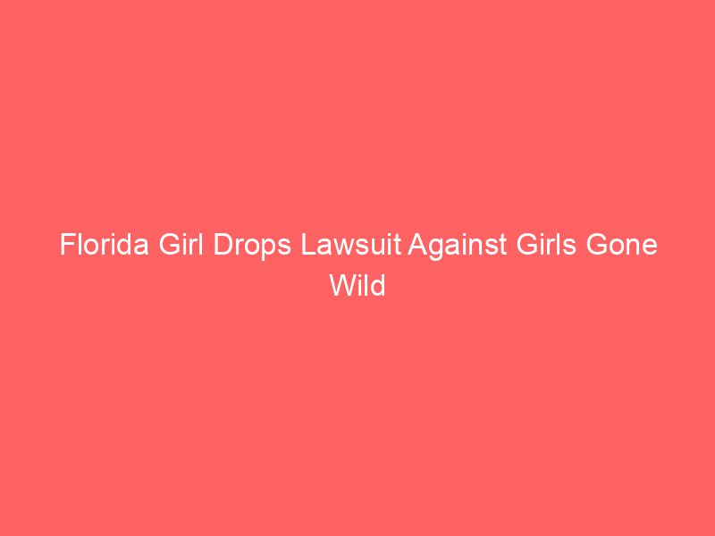 Florida Girl Drops Lawsuit Against Girls Gone Wild