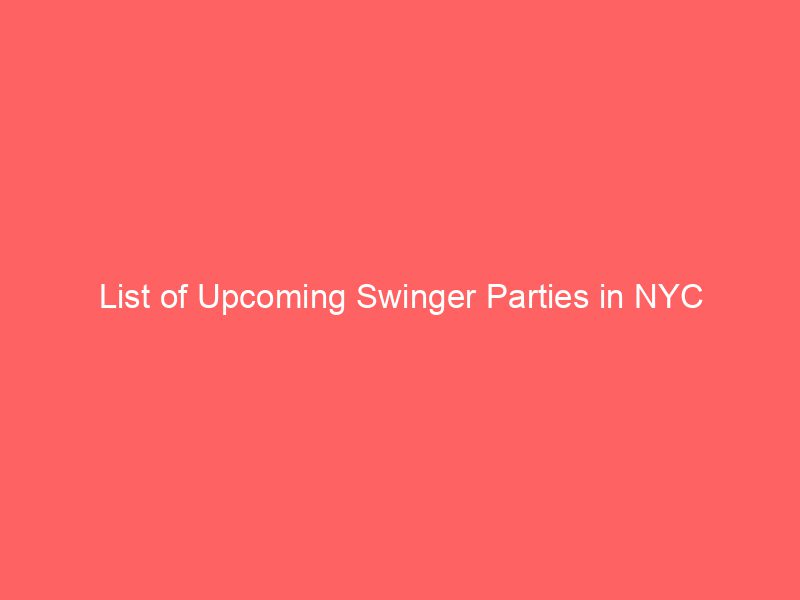 List of Upcoming Swinger Parties in NYC