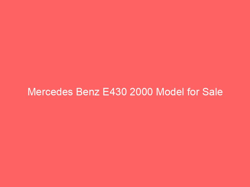 Mercedes Benz E430 2000 Model for Sale