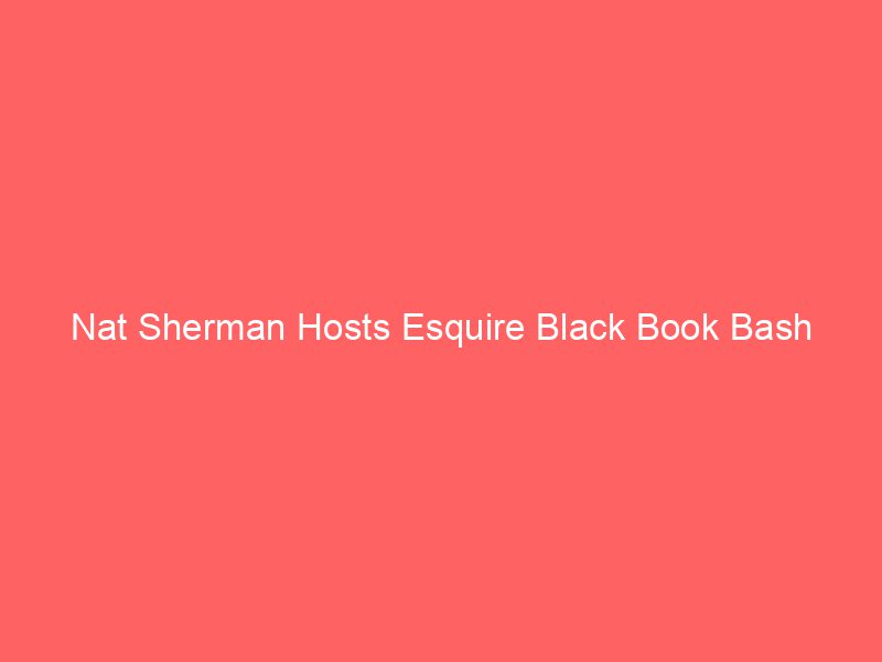 Nat Sherman Hosts Esquire Black Book Bash