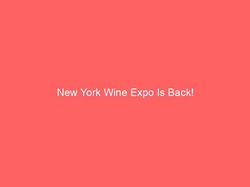 New York Wine Expo Is Back!
