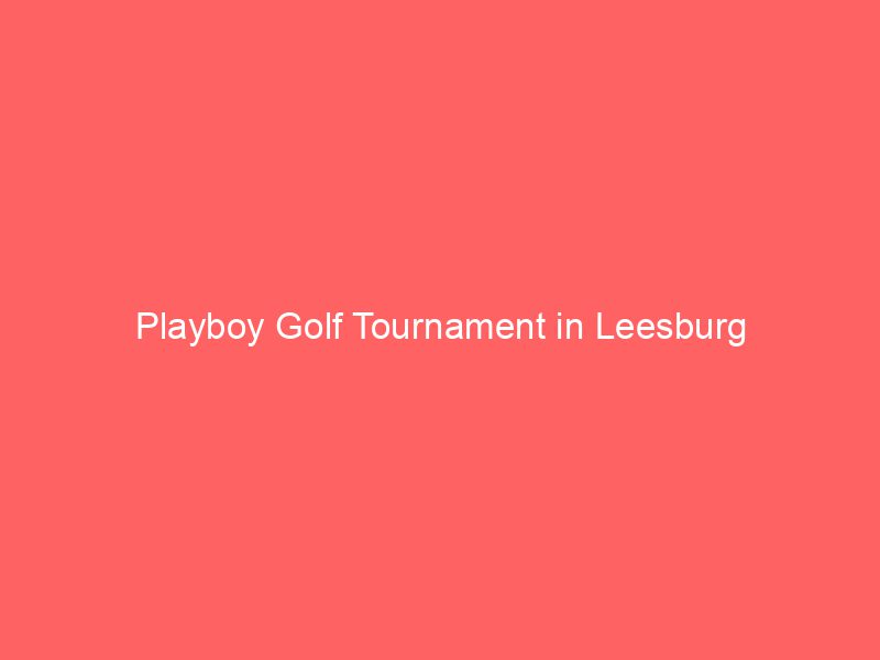 Playboy Golf Tournament in Leesburg
