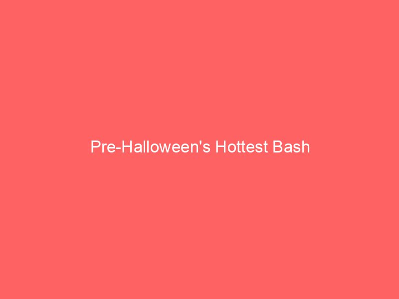 Pre-Halloween's Hottest Bash