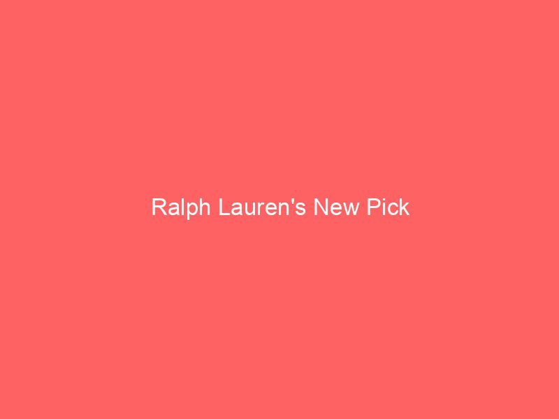 Ralph Lauren's New Pick