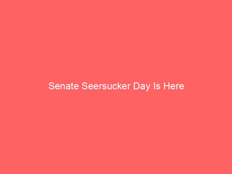 Senate Seersucker Day Is Here