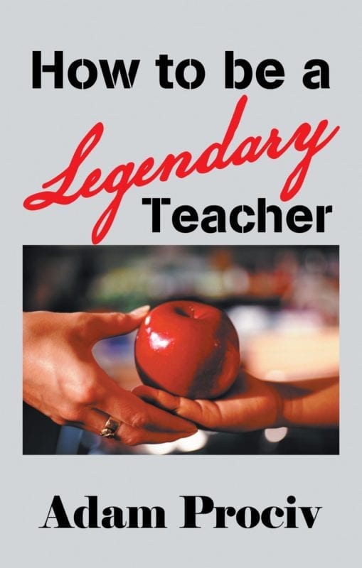 How to be a Legendary Teacher by Adam Prociv